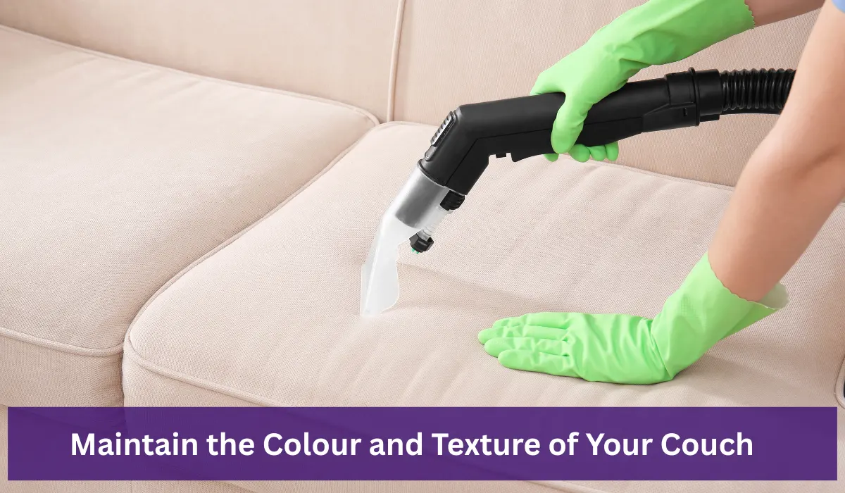 Couch cleaner Maintaining the Colour and Texture of Your Couch